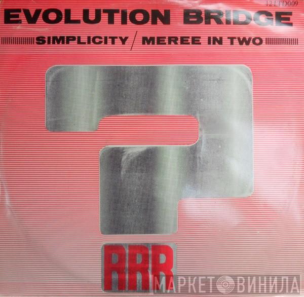 Evolution Bridge  - Simplicity / Meree In Two