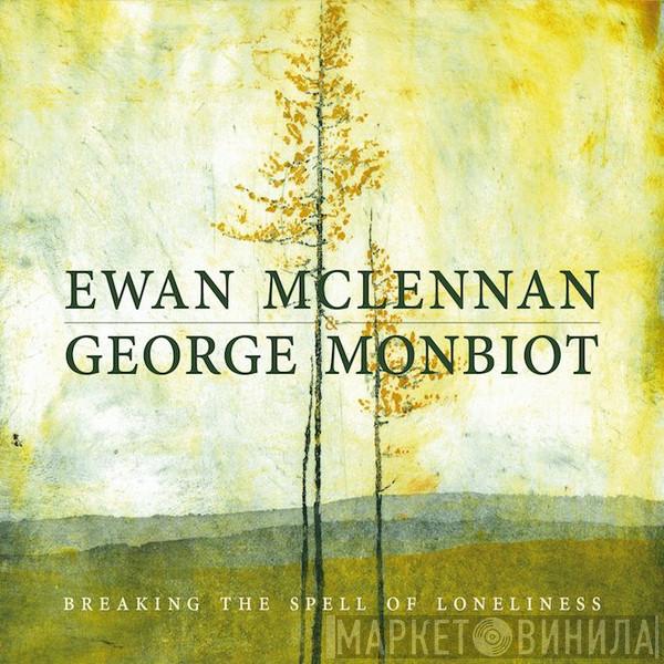 Ewan McLennan , George Monbiot - Breaking The Spell Of Loneliness
