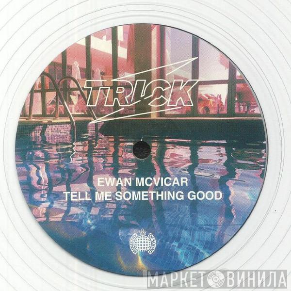Ewan McVicar  - Tell Me Something Good