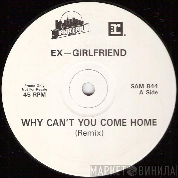 Ex-Girlfriend - Why Can't You Come Home