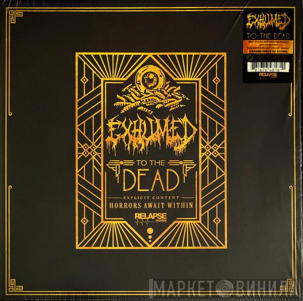  Exhumed  - To The Dead
