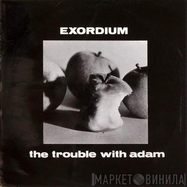 Exordium  - The Trouble With Adam