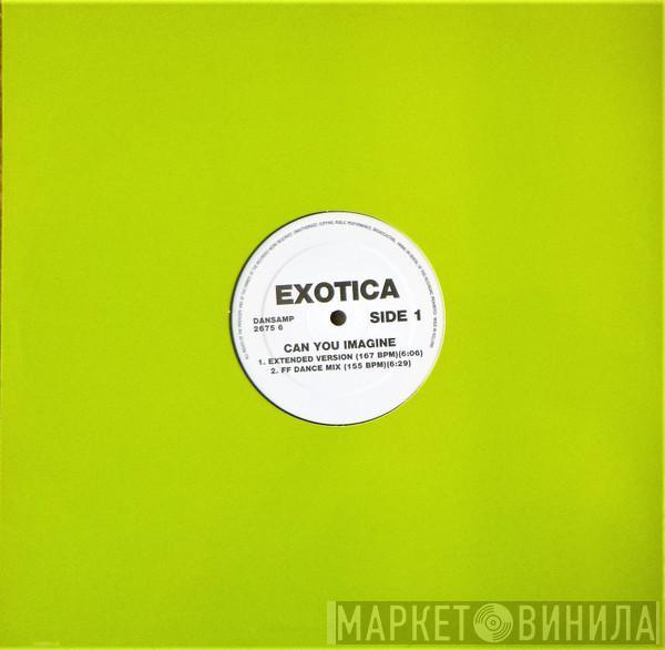 Exotica  - Can You Imagine ?