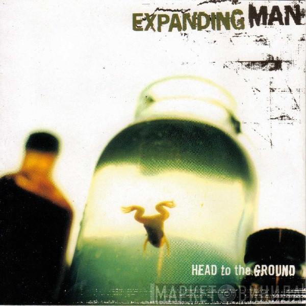 Expanding Man - Head To The Ground