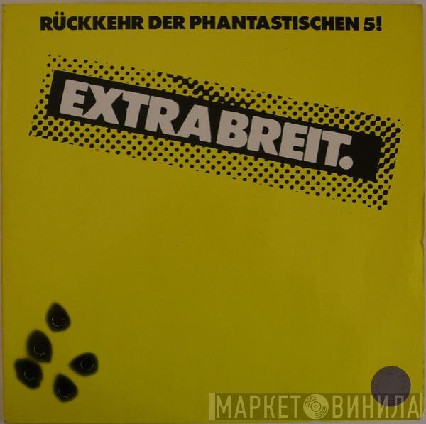 Extrabreit - Rückkehr Der Phantastischen 5!