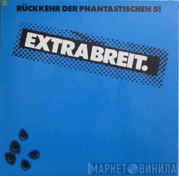 Extrabreit - Rückkehr Der Phantastischen 5!