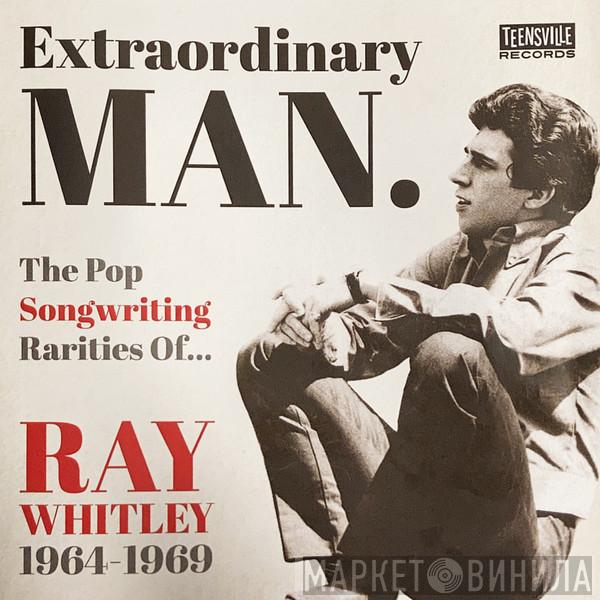  - Extraordinary Man. The Pop Songwriting Rarities Of Ray Whitley 1964-1969