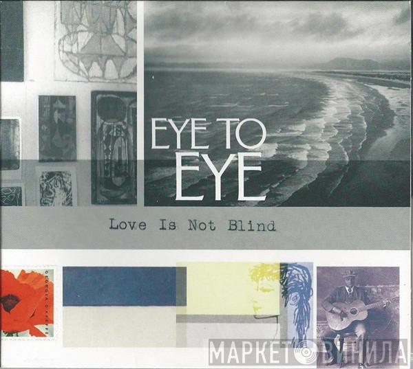 Eye To Eye  - Love Is Not Blind