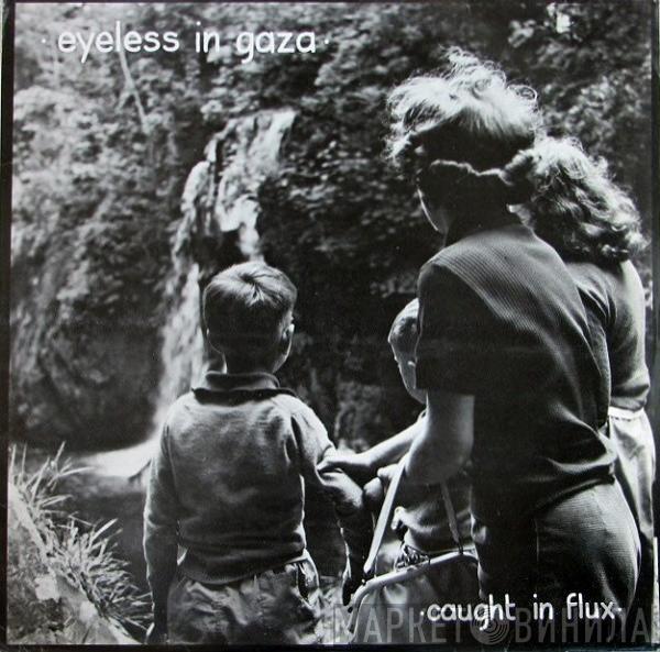 Eyeless In Gaza - Caught In Flux