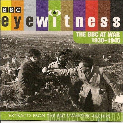  - Eyewitness - The BBC At War 1938-1945