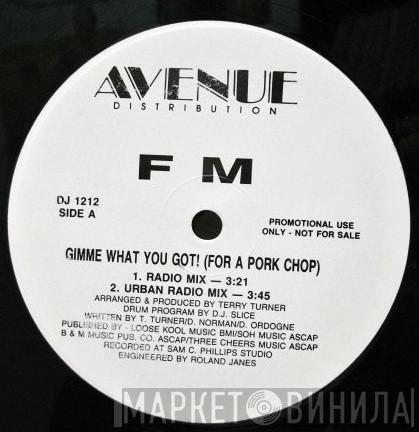 F M - Gimme What You Got! (For A Pork Chop)