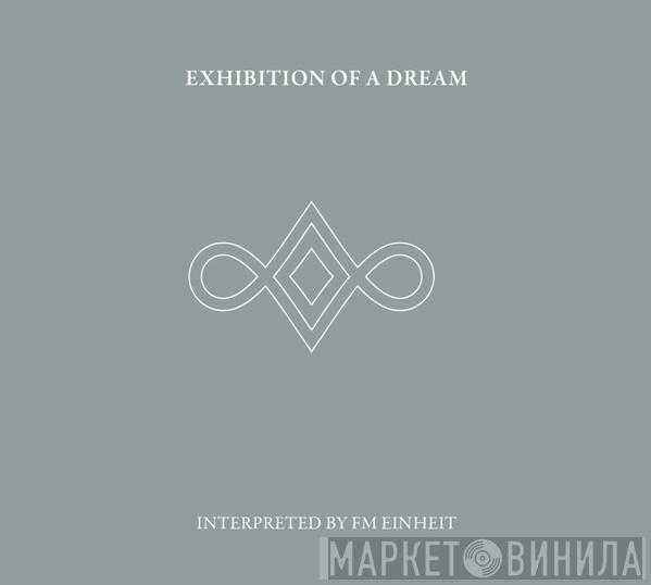 F.M. Einheit - Exhibition Of A Dream (Interpreted By FM Einheit)