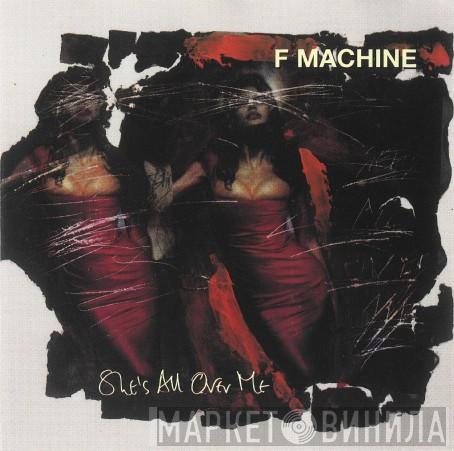 F Machine - She's All Over Me