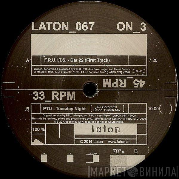 F.R.U.I.T.S., PTU - Dat 22 (First Track) / Tuesday Night (DJ Sotofett's Laton 12inch Mix)
