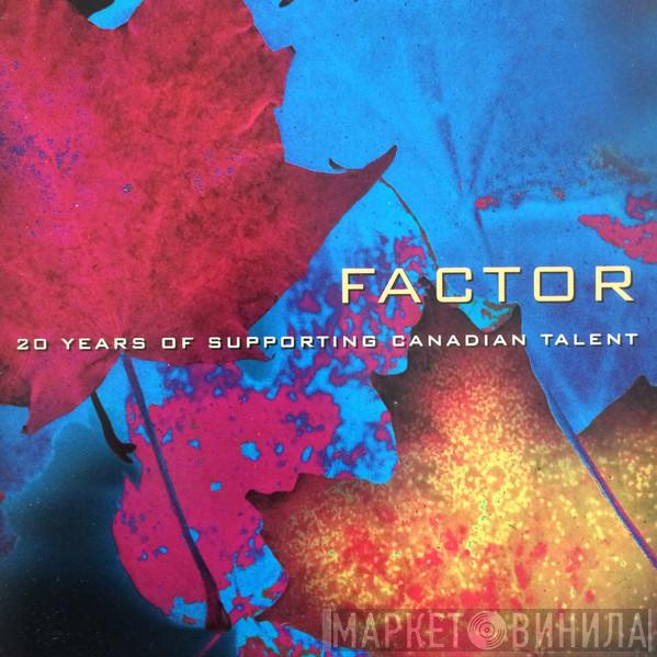  - FACTOR - 20 Years Of Supporting Canadian Talent