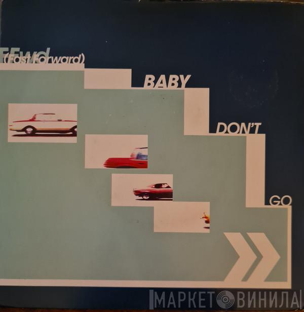 FFWD  - Baby Don't Go