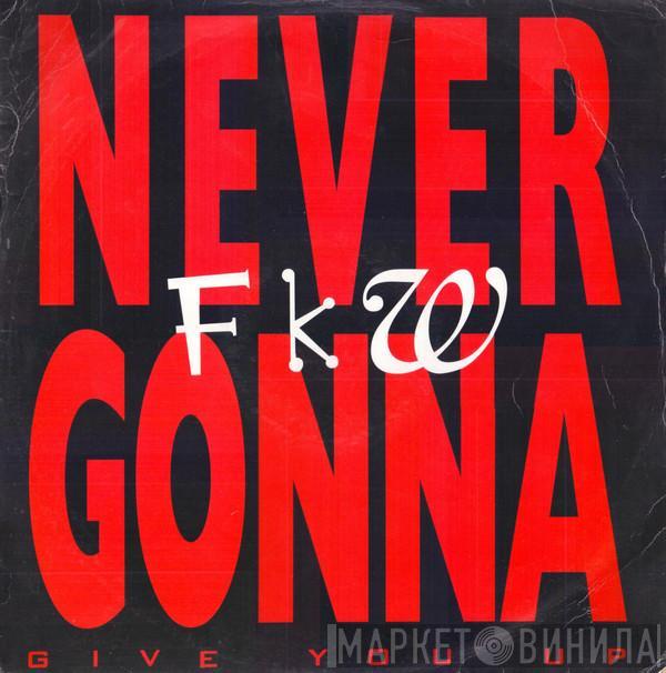 FKW  - Never Gonna (Give You Up)