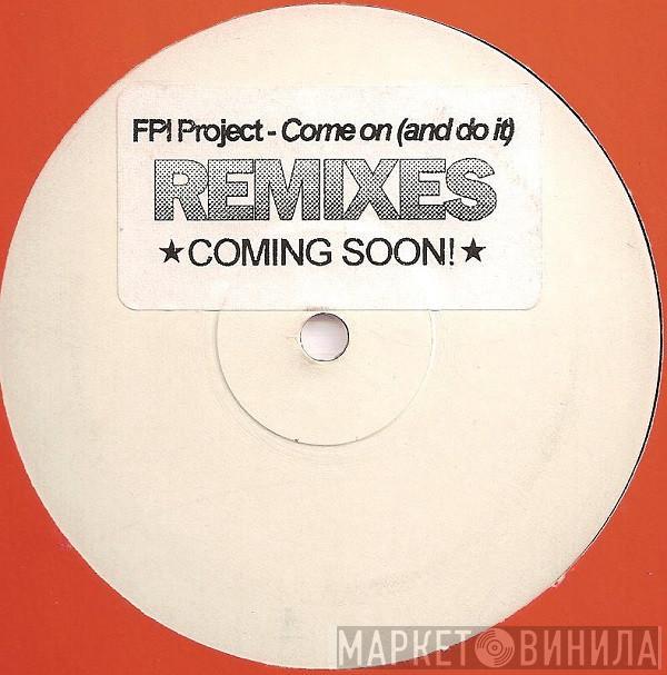  FPI Project  - Come On (And Do It) Remixes