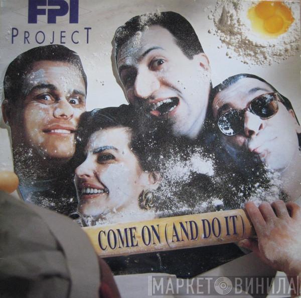  FPI Project  - Come On (And Do It)