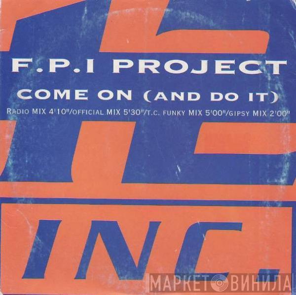  FPI Project  - Come On (And Do It)