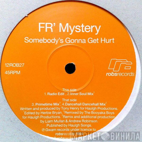 FR' Mystery - Somebody's Gonna Get Hurt