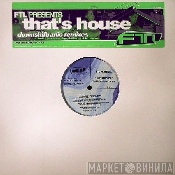 FTL - That's House (2003 DownShiftRadio Remixes)