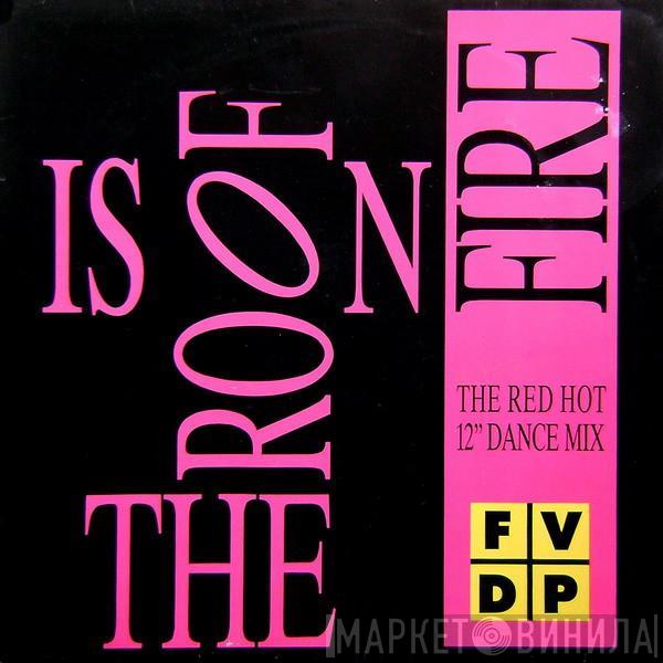 FVDP - The Roof Is On Fire