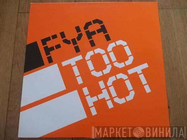 FYA - Too Hot