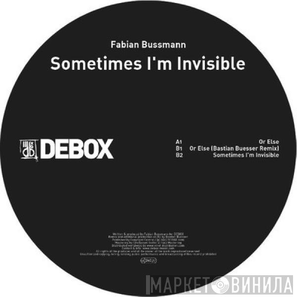 Fabian Bussmann - Sometimes I'm Invisible