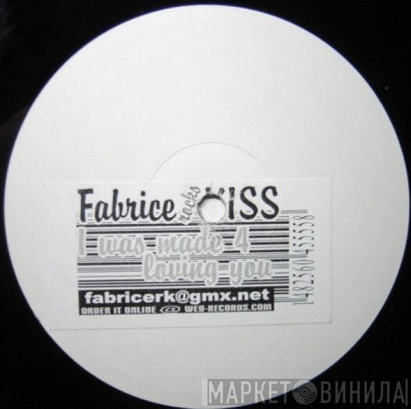 Fabrice , Kiss - I Was Made 4 Loving You