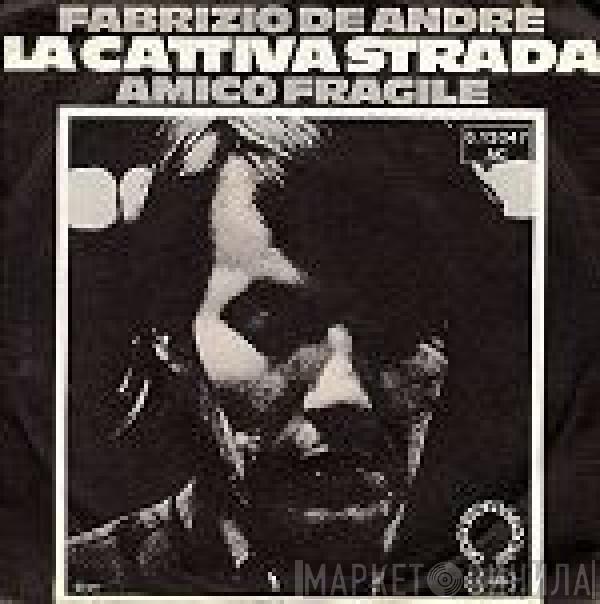 Fabrizio De André - La Cattiva Strada / Amico Fragile