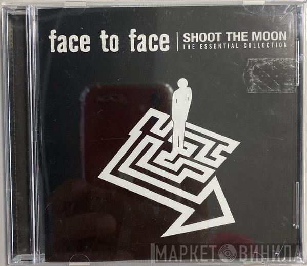  Face To Face  - Shoot The Moon: The Essential Collection
