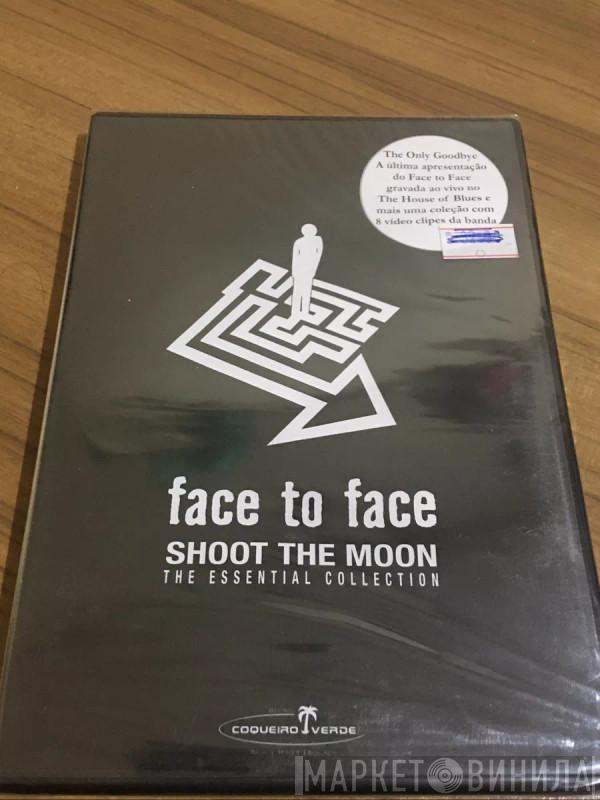  Face To Face  - Shoot The Moon: The Essential Collection