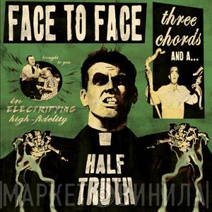  Face To Face  - Three Chords And A Half Truth