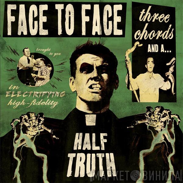  Face To Face  - Three Chords And A Half Truth