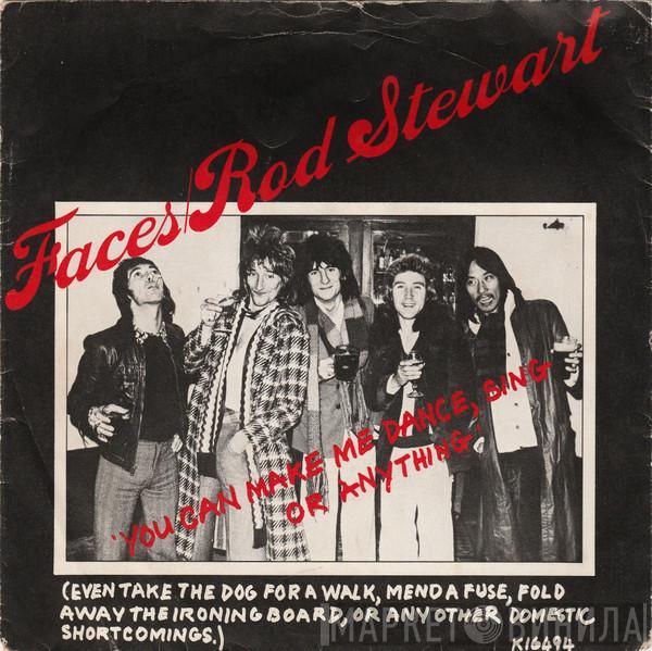 Faces , Rod Stewart - You Can Make Me Dance, Sing Or Anything (Even Take The Dog For A Walk, Mend A Fuse, Fold Away The Ironing Board, Or Any Other Domestic Short Comings)