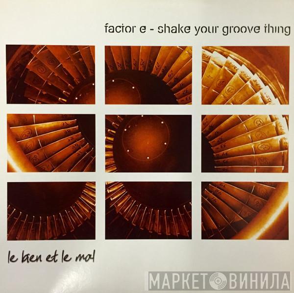 Factor E  - Shake Your Groove Thing