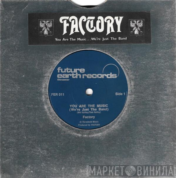 Factory  - You Are The Music...We're Just The Band