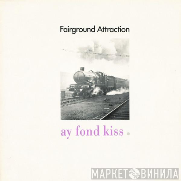 Fairground Attraction - Ay Fond Kiss