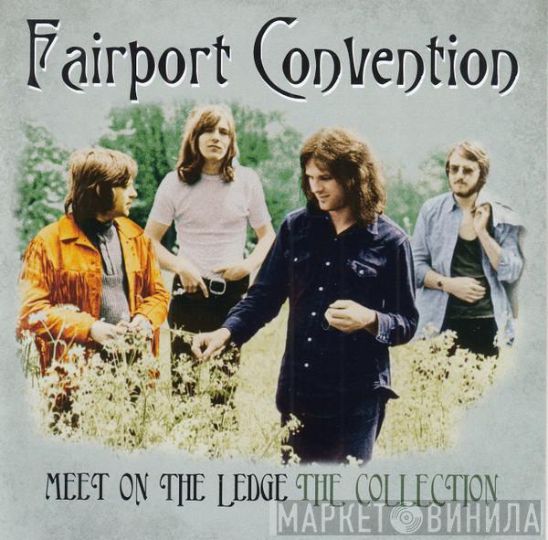 Fairport Convention - Meet On The Ledge The Collection