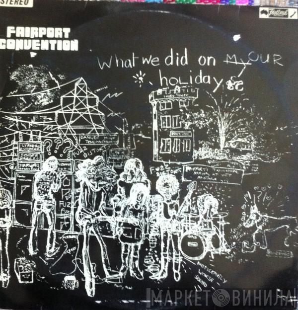  Fairport Convention  - What We Did On Our Holidays