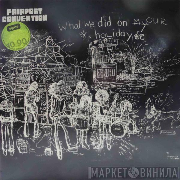  Fairport Convention  - What We Did On Our Holidays