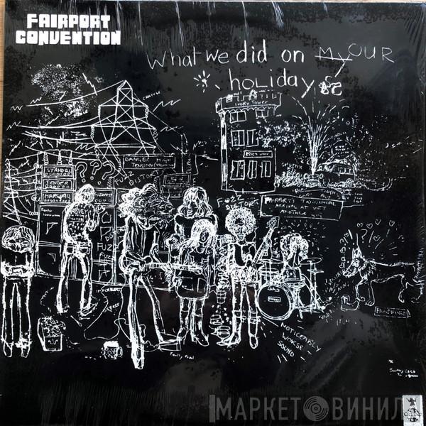  Fairport Convention  - What We Did On Our Holidays