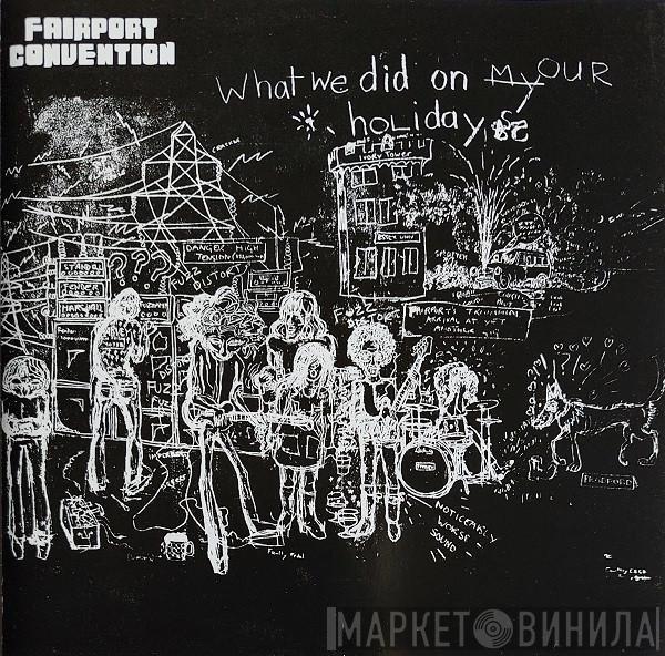  Fairport Convention  - What We Did On Our Holidays