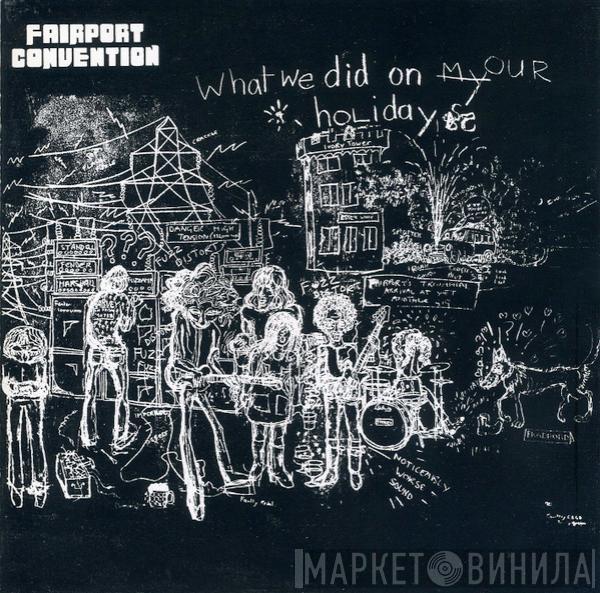  Fairport Convention  - What We Did On Our Holidays