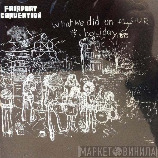  Fairport Convention  - What We Did On Our Holidays