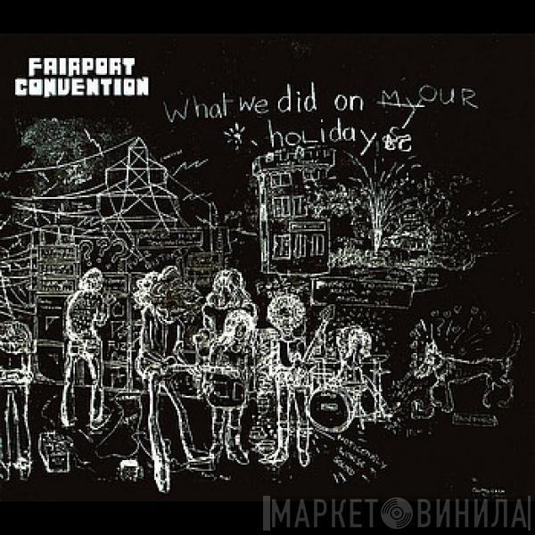  Fairport Convention  - What We Did On Our Holidays