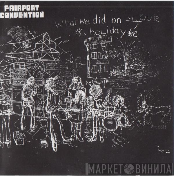  Fairport Convention  - What We Did On Our Holidays