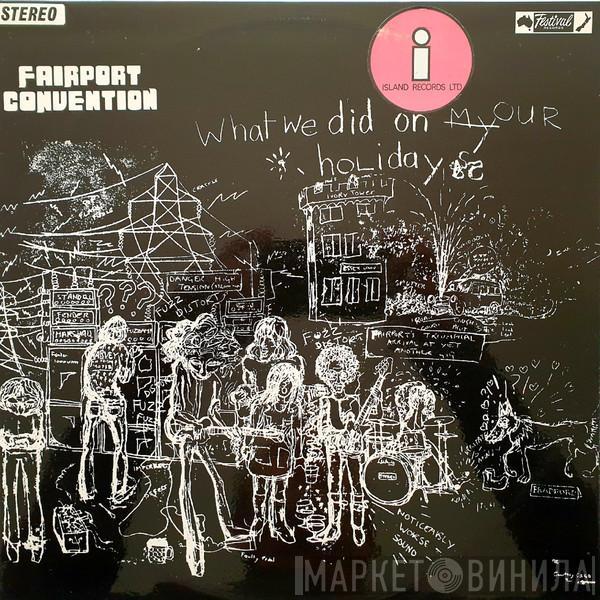  Fairport Convention  - What We Did On Our Holidays