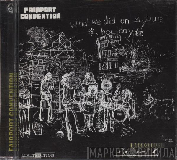  Fairport Convention  - What We Did On Our Holidays